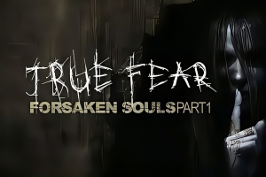 真实恐惧:被遗弃的灵魂/True Fear: Forsaken Souls Part 1