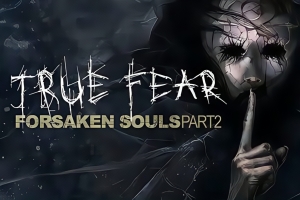 真实恐惧:被遗弃的灵魂2/True Fear: Forsaken Souls Part 2